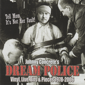 Johnny Concrete´s DREAM POLICE: Tell Mom its not her fault 1978-2006