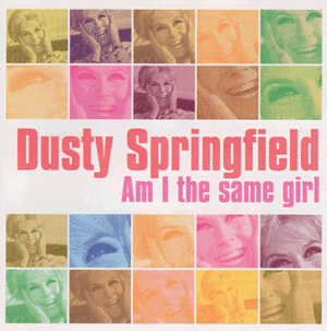Dusty Springfield - I Am The Same Girl