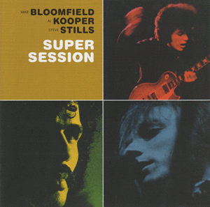 Al Kooper Mike Bloomfield & Steve Stills - SUPER SESSION