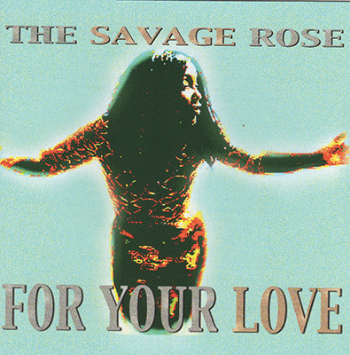 Savage Rose: For Your Love